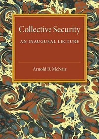 Collective Security : An Inaugural Lecture - Arnold D. McNair