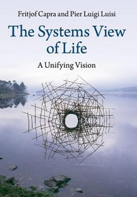 The Systems View of Life : A Unifying Vision - Fritjof Capra