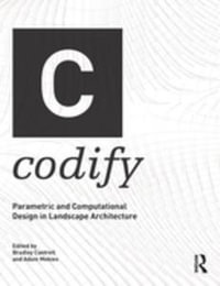 Codify : Parametric and Computational Design in Landscape Architecture - Bradley Cantrell
