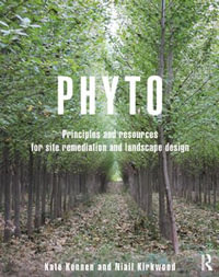 Phyto : Principles and Resources for Site Remediation and Landscape Design - Kate Kennen