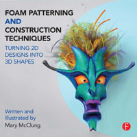 Foam Patterning and Construction Techniques : Turning 2D Designs into 3D Shapes - Mary McClung