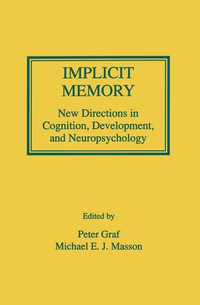 Implicit Memory : New Directions in Cognition, Development, and Neuropsychology - Peter Graf