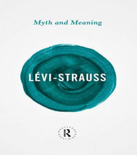 Myth and Meaning : Routledge Great Minds - Claude Lévi-Strauss