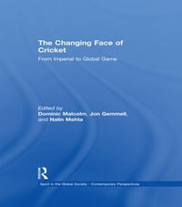 The Changing Face of Cricket : From Imperial to Global Game - Dominic Malcolm