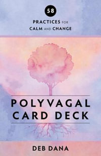 Polyvagal Card Deck : 58 Practices for Calm and Change - Deb Dana
