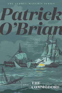 The Commodore : The Aubrey/Maturin Series - Patrick O'Brian