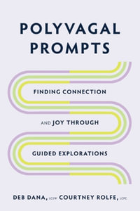 Polyvagal Prompts : Finding Connection and Joy through Guided Exploration - Deb Dana