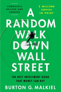 A Random Walk Down Wall Street : The Best Investment Guide That Money Can Buy - Burton G. Malkiel