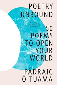 Poetry Unbound : 50 Poems to Open Your World - Pádraig Ó. Tuama
