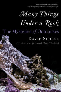 Many Things Under a Rock : The Mysteries of Octopuses - David Scheel