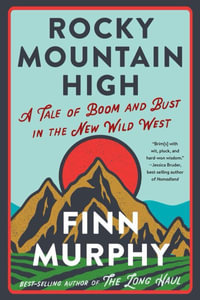 Rocky Mountain High : A Tale of Boom and Bust in the New Wild West - Finn Murphy