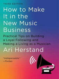 How To Make It in the New Music Business : 3rd Edition - Practical Tips on Building a Loyal Following and Making a Living as a Musician - Ari Herstand