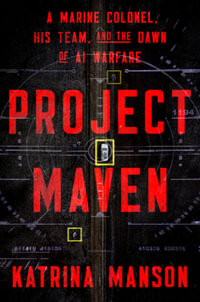 Project Maven : A Marine Colonel, His Team, and the Dawn of AI Warfare - Katrina Manson