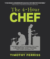 The 4-Hour Chef : The Simple Path to Cooking Like a Pro, Learning Anything, and Living the Good Life - Timothy Ferriss