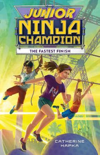 Junior Ninja Champion : The Fastest Finish : Junior Ninja Champion Book 2 - Catherine Hapka