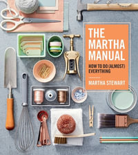 The Martha Manual : How to do (Almost) Everything - Martha Stewart