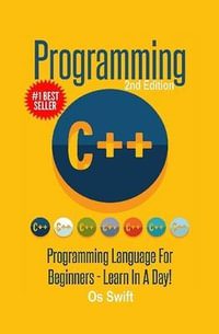 Programming : C ++ Programming: Programming Language For Beginners: LEARN IN A DAY! - Os Swift