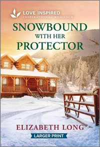 Snowbound With Her Protector : An Uplifting Inspirational Romance - Elizabeth Long