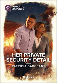 Her Private Security Detail : A Thrilling Bodyguard Romance - Patricia Sargeant