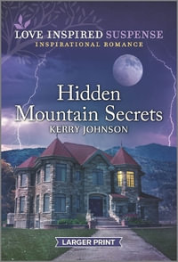 Hidden Mountain Secrets : Love Inspired Suspense - Kerry Johnson