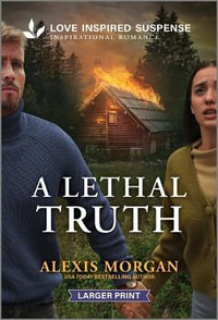 A Lethal Truth : Love Inspired Suspense - Alexis Morgan