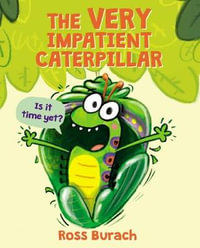 The Very Impatient Caterpillar : Very Impatient Caterpillar - Ross Burach