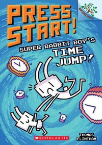Super Rabbit Boy's Time Jump!: A Branches Book (Press Start! #9) : Volume 9 - Thomas Flintham