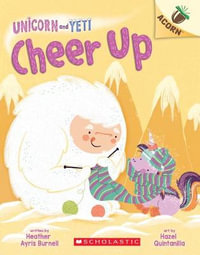 Cheer Up : An Acorn Book (Unicorn and Yeti #4) - Heather Ayris Burnell