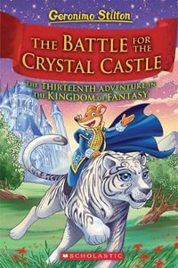 The Battle for Crystal Castle : Geronimo Stilton and the Kingdom of Fantasy: Book 13 - Geronimo Stilton