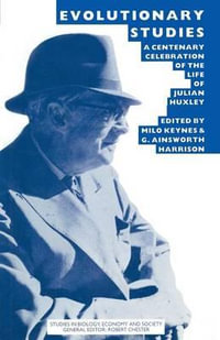 Evolutionary Studies : A Centenary Celebration of the Life of Julian Huxley - W.Milo Keynes