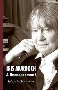 Iris Murdoch : A Reassessment - A. Rowe