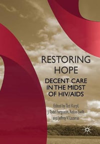 Restoring Hope : Decent Care in the Midst of HIV/AIDS - J. Lazarus