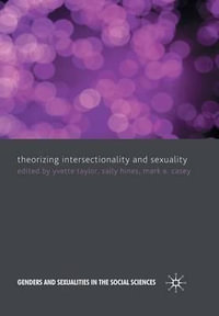 Theorizing Intersectionality and Sexuality : Genders and Sexualities in the Social Sciences - M. Casey