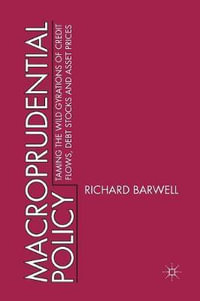 Macroprudential Policy : Taming the wild gyrations of credit flows, debt stocks and asset prices - R. Barwell