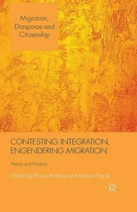 Contesting Integration, Engendering Migration : Theory and Practice - F. Anthias