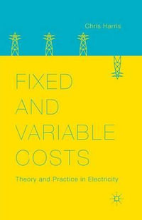 Fixed and Variable Costs : Theory and Practice in Electricity - C. Harris