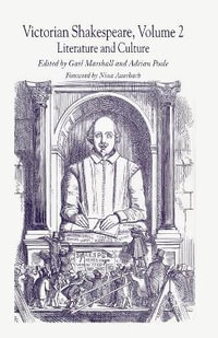 Victorian Shakespeare : Volume 2: Literature and Culture - Adrian Poole