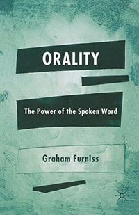 Orality : The Power of the Spoken Word - Graham Furniss