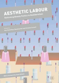 Aesthetic Labour : Rethinking Beauty Politics in Neoliberalism - Ana Sofia Elias