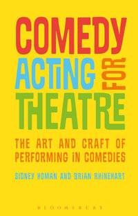 Comedy Acting for Theatre : The Art and Craft of Performing in Comedies - Dr Brian  Rhinehart