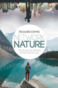Network Nature : The Place of Nature in the Digital Age - Richard Coyne