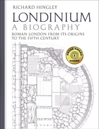 Londinium : A Biography - Professor Richard  Hingley