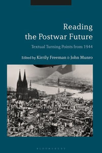 Reading the Postwar Future : Textual Turning Points from 1944 - Kirrily Freeman