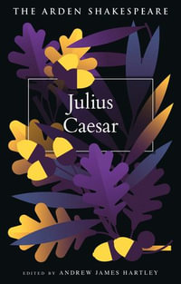 Julius Caesar : The Arden Shakespeare Fourth Series - William Shakespeare