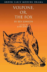 Volpone, Or, the Fox : Arden Early Modern Drama - Ben Jonson