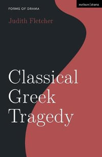Classical Greek Tragedy : Forms of Drama - Judith Fletcher