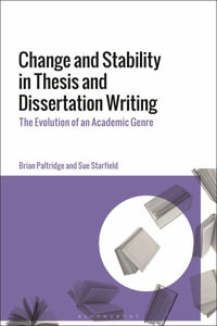 Change and Stability in Thesis and Dissertation Writing : The Evolution of an Academic Genre - Brian  Paltridge