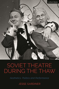Soviet Theatre during the Thaw : Aesthetics, Politics and Performance - Jesse Gardiner