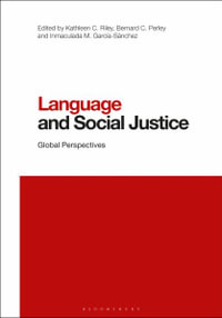 Language and Social Justice : Global Perspectives - Kathleen C. Riley