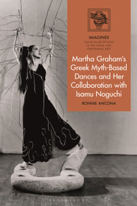 Martha Graham's Greek Myth-Based Dances and Her Collaboration with Isamu Noguchi : IMAGINES - Classical Receptions in the Visual and Performing Arts - Ronnie Ancona